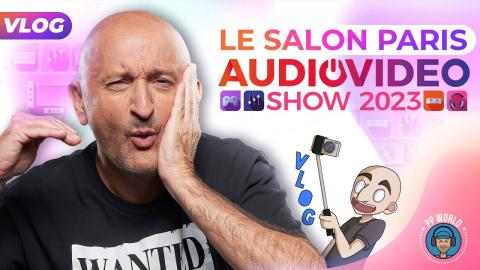 VLOG : Salon Paris Audio Vidéo Show 2023 (vidéo 4K chapitrée)