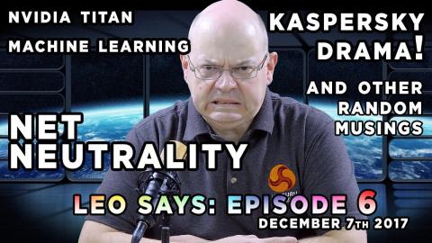 Leo Says Ep6: Net Neutrality, Nvidia Titan Machine Learning, Kaspersky Drama, Cascade Lake and more!