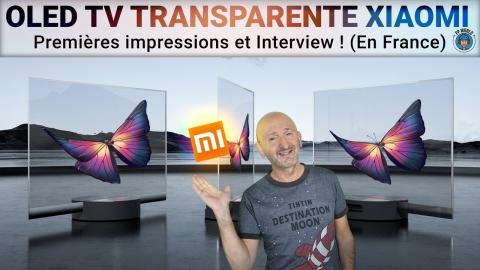 OLED TV Transparente XIAOMI : Premières Impressions et Interview vérité ! (en France)