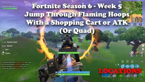 Fortnite - Season 6 - Week 5 - Jump Through Flaming Hoops with a Shopping Cart or ATK Locations