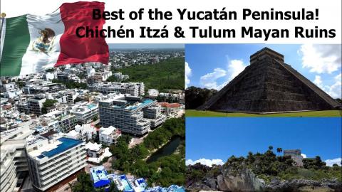 Best of the Yucatán Peninsula (Cancun) Chichén Itzá, Tulum Mayan Ruins, Playa del Carmen & More!