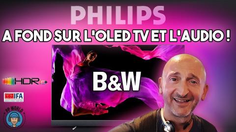 Philips : à Fond sur l'OLED + et l'Audio (avec B&W) !