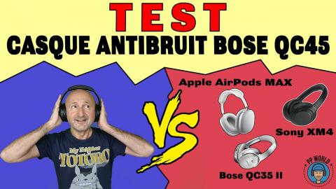 TEST : Casque Antibruit BOSE QC45 (vs Sony XM4, Apple AirPods Max et Bose QC35)