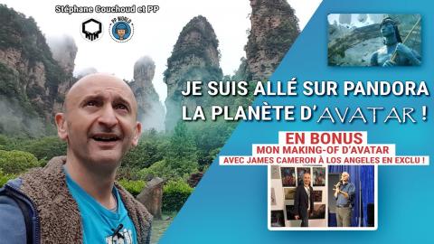 Je Suis Allé Sur PANDORA, La Planète d'AVATAR (Bonus : Mon Making Of avec James Cameron à LA !)