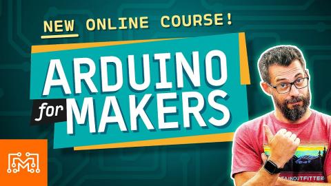 Learn Electronics! — Arduino For Makers, A New Online Course!