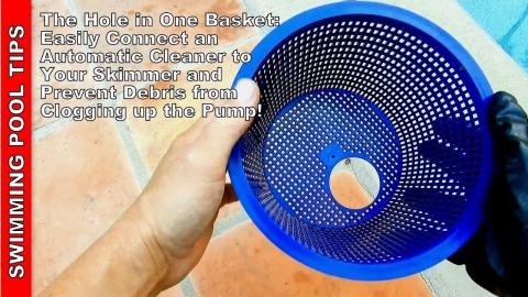 The Hole in One Basket: Connect a Cleaner at the Skimmer and Prevent Debris from Clogging the Pump!