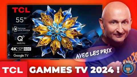 TCL : Gammes TV 2024 Avec Les Prix (BONUS : Gamers Assembly)