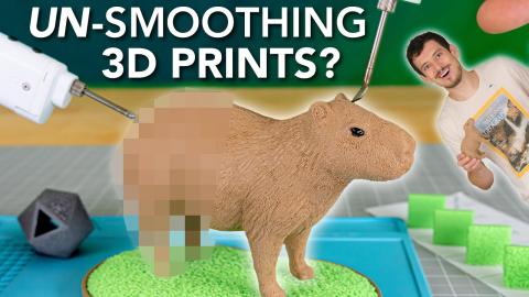 Add Insane Detail to 3D Prints! // Un-Smoothing My Capybara