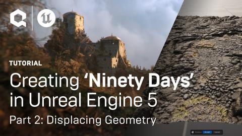 Displacing Geometry: Creating ‘Ninety Days’ in Unreal Engine 5