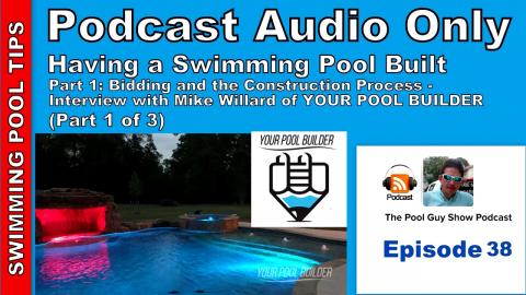 Having a Swimming Pool Built: Bidding and Construction- Mike Willard "Your Pool Builder" Part 1 of 3