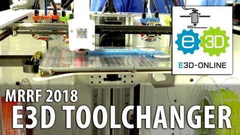 The E3D Toolchanger 3D Printer AND The 3-minute Sanjay Conversation #MRRF2018