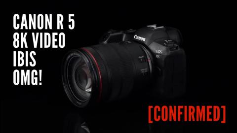 It's Official! EOS R5 Confirmed by Canon. 8K Video and IBIS!