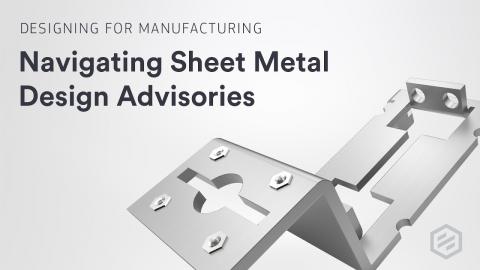 Navigating Sheet Metal Design Advisories