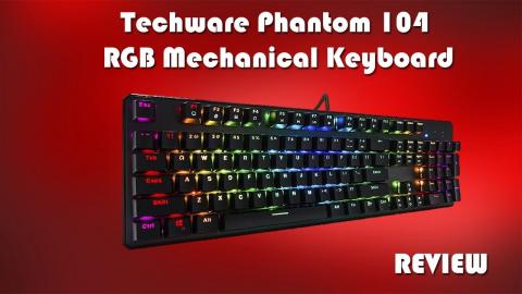 Techware Phantom 104 Key RGB Mechanical Keyboard Review