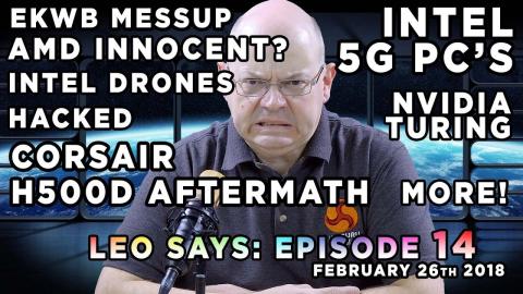 Leo Says 14 - Corsair 500D drama, Nvidia Turing, AMD innocent?, EKWB blunder, Intel drones hacked!