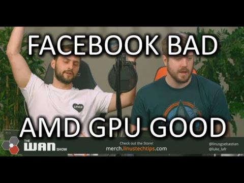 Facebook sucks, Future AMD GPUs could be GREAT! - WAN Show Apr.13 2018