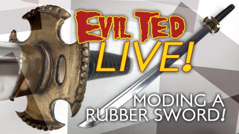 Evil Ted Live: Moding a Rubber Sword.