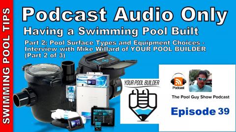 Having a Swimming Pool Built: Surfaces & Equipment- Mike Willard "Your Pool Builder" Part 2 of 3