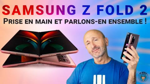 Samsung Z FOLD 2 : Prise En Main Détaillée, PARLONS-EN Ensemble !