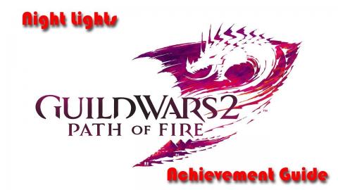 Guild Wars 2 - Path of Fire - Night Lights Achievement Guide