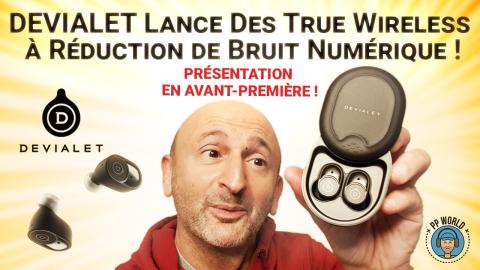 DEVIALET : Prise En Main des PREMIERS TRUE WIRELESS à Réduction de Bruit Numérique !