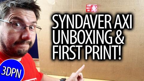 WAS LIVE: Syndaver Axi 3D Printer Unboxing & First Use