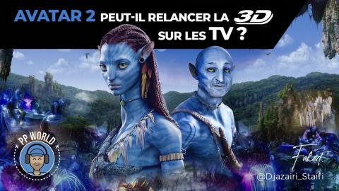 AVATAR 2 Peut-il RELANCER La 3D Sur Les TV ? (Débat / Billet d'Humeur)