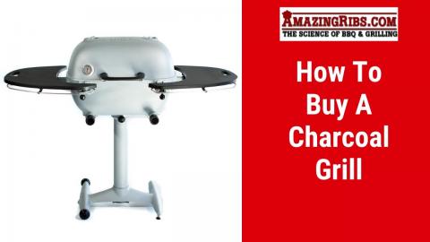 How To Buy A Charcoal Grill From AmazingRibs.com