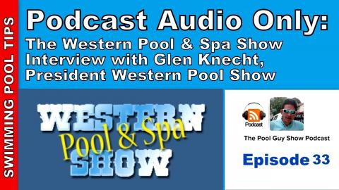 Podcast Audio Only - Episode 33: The Western Pool Show, Interview with Glen Knecht President WPSS