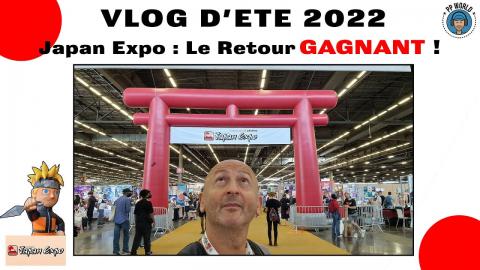 VLOG D'ÉTÉ : Salon Japan Expo 2022, Le Retour GAGNANT ! (Vidéo chapitrée)