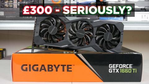 Gigabyte GTX 1660 Ti GAMING OC 6G - £300!! SERIOUSLY?