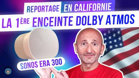 SONOS USA : Les COULISSES De La 1ère Enceinte Dolby ATMOS (ERA 300) Vidéo Chapitrée