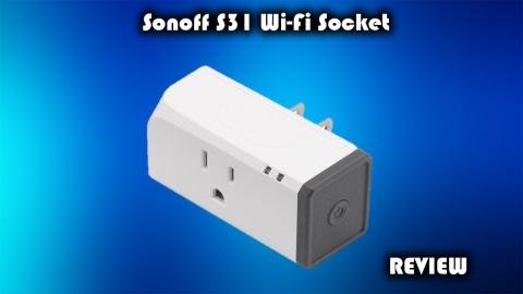 Sonoff S31 Smart WiFi Amazon Alaexa - Google Assistant Outlet Review