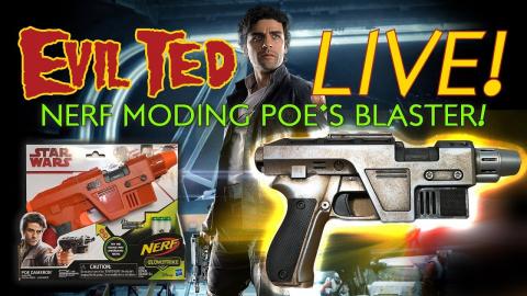 Evil Ted Live: Nerf Moding Poe's Blaster