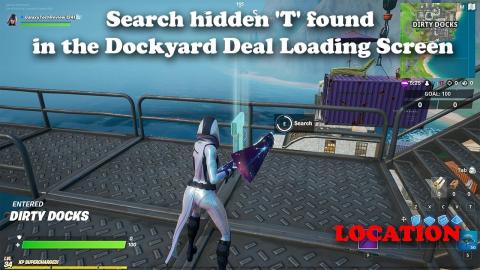 Search hidden 'T' found in the Dockyard Deal Loading Screen LOCATION