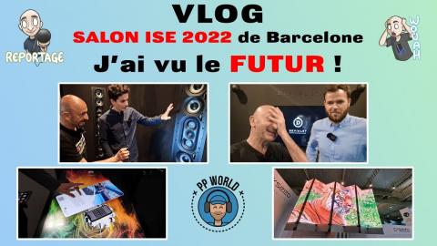 VLOG Salon ISE 2022 de Barcelone : J'ai vu le FUTUR ! (Vidéo 4K chapitrée)