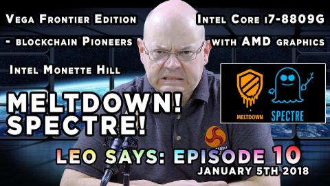 Leo Says EP10: Meltdown, Spectre, Vega Frontier, Intel i7 8809G AMD graphics, Intel Monette Hill