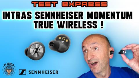 TEST Express : Intras Sennheiser True Wireless (Momentum) !