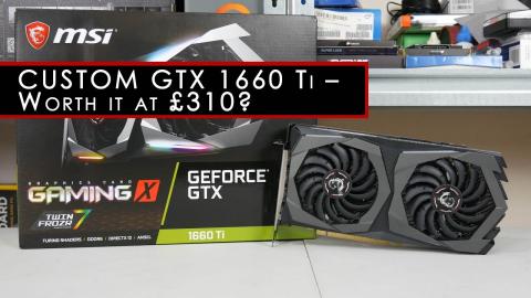 MSI GTX 1660 Ti Gaming X 6G - is this custom card worth £310 ?