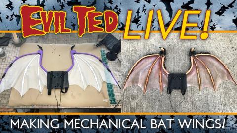 Evil Ted Live: Making Mechanical Bat Wings