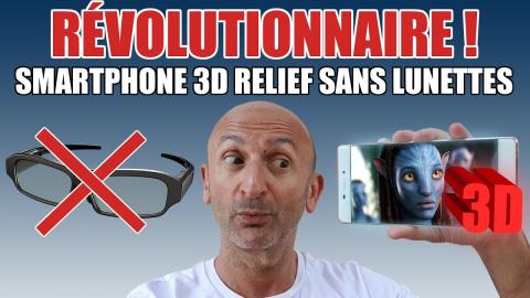 Smartphone 3D Relief SANS Lunettes : Révolutionnaire ! (billet d'humeur)