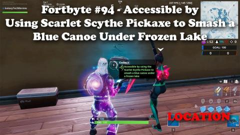 Fortbyte 94 Accessible by using the Scarlet Scythe Pickaxe to smash a blue canoe under a frozen lake