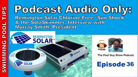 Podcast audio Only - Episide 36 Remington Solar Chlorine-free Sun Shock & the SolaSkimmer