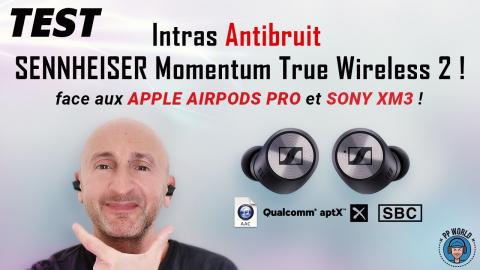 TEST : ANTIBRUIT Sennheiser Momentum True Wireless 2 (vs Apple Airpods Pro et Sony XM3 ! )