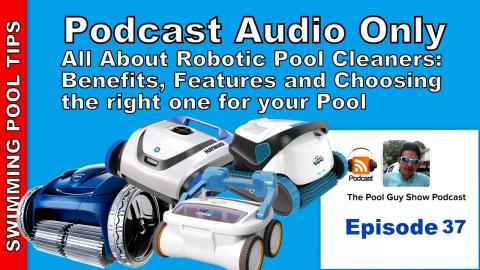Podcast Audio Only: All About Robotic Pool Cleaners - Benefits, Features and Choosing the Right One