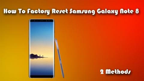 How to Factory Reset Hard Rest Samsung Galaxy Note 8 Both Ways