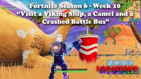 Fortnite - Season 6 - Week 10 "Visit a Viking Ship, a Camel and a Crashed Battle Bus"
