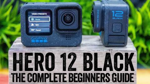 GoPro Hero 12: The Complete Beginners Guide