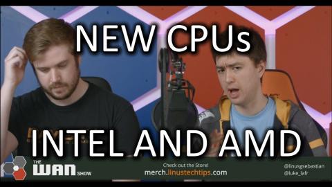 New CPUs From Intel *and* AMD  - WAN Show June 6 2018