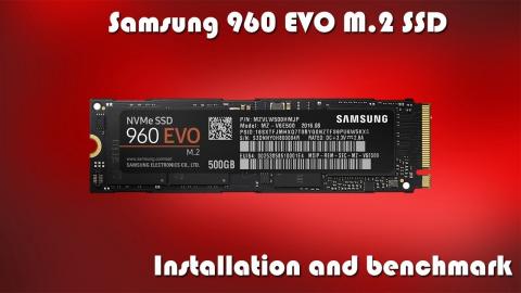 Samsung 960 EVO - M.2 NVME SSD - Installation and Benchmark